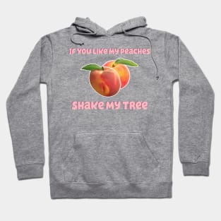 If You Like My Peaches Shake My Tree Hoodie